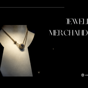 Jewellery Merchandising strategies, Customer segments, Jewelry Industry