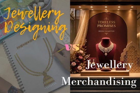 Jewellery Designing vs Jewellery Merchandising: What's the Difference?